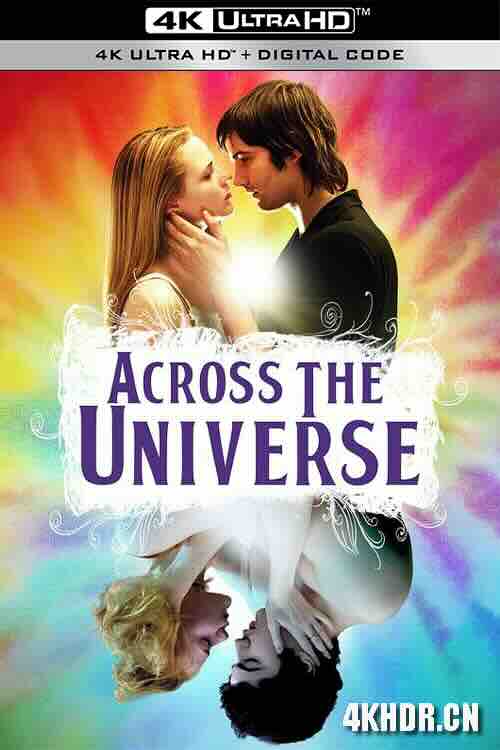 穿越苍穹 Across the Universe (2007) / 纵横宇宙 / 爱是唯一 / 穿越宇宙 / 恋爱心曲 / 4K电影下载 / Across.the.Universe.2007.Bluray.2160p.TrueHD7.1.HDR.x265.10bit