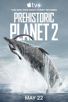 史前星球 第二季 Prehistoric Planet Season 2 (2023) / Prehistoric.Planet.2022.S02.2160p.ATVP.WEB-DL.x265.10bit.HDR.DDP5.1.Atmos-NTb
