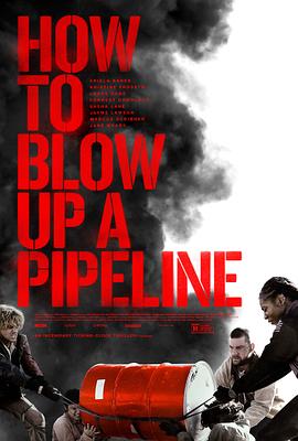 如何炸毁一条管道 How to Blow Up a Pipeline (2022) / How.to.Blow.Up.a.Pipeline.2022.2160p.WEB.H265-KBOX[TGx]